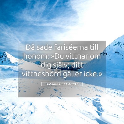 Picture 05 - Johannes 8:13 SV1917 - Då sade fariséerna till honom: »Du vittnar om - Bible Verse Picture