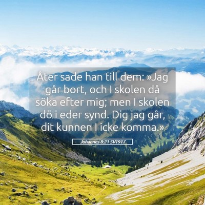 Picture 05 - Johannes 8:21 SV1917 - Åter sade han till dem: »Jag går bort, och I - Bible Verse Picture