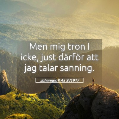 Picture 05 - Johannes 8:45 SV1917 - Men mig tron I icke, just därför att jag talar - Bible Verse Picture
