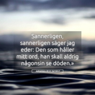 Picture 05 - Johannes 8:51 SV1917 - Sannerligen, sannerligen säger jag eder: Den som - Bible Verse Picture