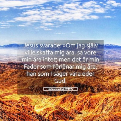 Picture 05 - Johannes 8:54 SV1917 - Jesus svarade: »Om jag själv ville skaffa mig - Bible Verse Picture