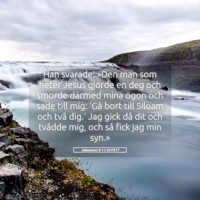 Picture 05 - Johannes 9:11 SV1917 - Han svarade: »Den man som heter Jesus gjorde en - Bible Verse Picture