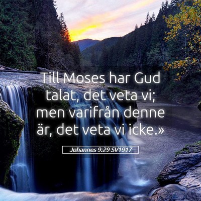 Picture 05 - Johannes 9:29 SV1917 - Till Moses har Gud talat, det veta vi; men - Bible Verse Picture