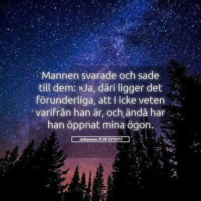 Picture 05 - Johannes 9:30 SV1917 - Mannen svarade och sade till dem: »Ja, däri - Bible Verse Picture