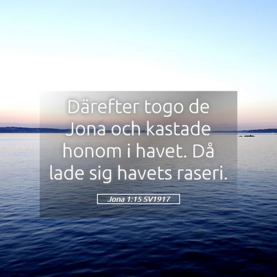 Picture 05 - Jona 1:15 SV1917 - Därefter togo de Jona och kastade honom i havet. - Bible Verse Picture