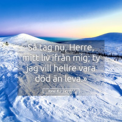 Picture 05 - Jona 4:3 SV1917 - Så tag nu, Herre, mitt liv ifrån mig; ty jag - Bible Verse Picture