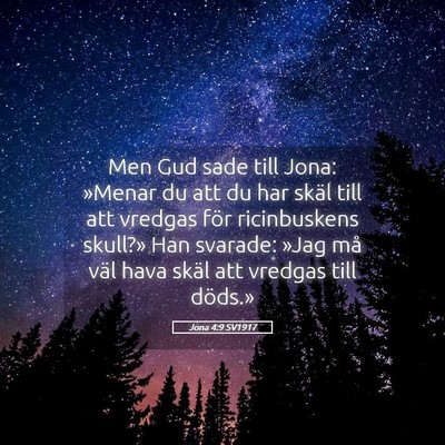 Picture 05 - Jona 4:9 SV1917 - Men Gud sade till Jona: »Menar du att du har - Bible Verse Picture