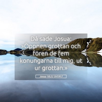 Picture 05 - Josua 10:22 SV1917 - Då sade Josua: »Öppnen grottan och fören de - Bible Verse Picture