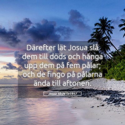 Picture 05 - Josua 10:26 SV1917 - Därefter lät Josua slå dem till döds och - Bible Verse Picture