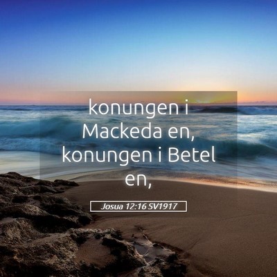 Picture 05 - Josua 12:16 SV1917 - konungen i Mackeda en, konungen i Betel - Bible Verse Picture