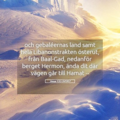 Picture 05 - Josua 13:5 SV1917 - och gebaléernas land samt hela Libanonstrakten - Bible Verse Picture