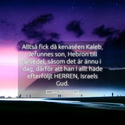 Picture 05 - Josua 14:14 SV1917 - Alltså fick då kenaséen Kaleb, Jefunnes son, - Bible Verse Picture