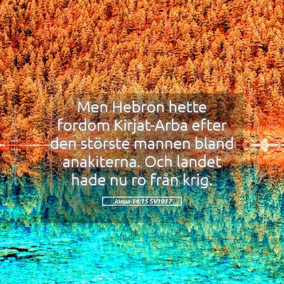 Picture 05 - Josua 14:15 SV1917 - Men Hebron hette fordom Kirjat-Arba efter den - Bible Verse Picture