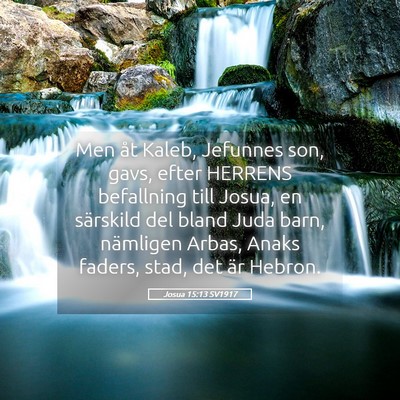 Picture 05 - Josua 15:13 SV1917 - Men åt Kaleb, Jefunnes son, gavs, efter HERRENS - Bible Verse Picture