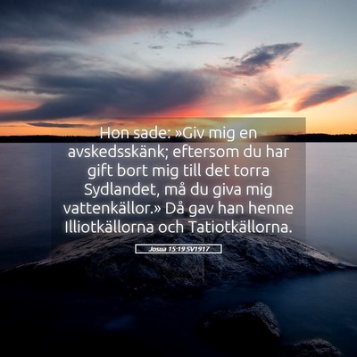 Picture 05 - Josua 15:19 SV1917 - Hon sade: »Giv mig en avskedsskänk; eftersom du - Bible Verse Picture