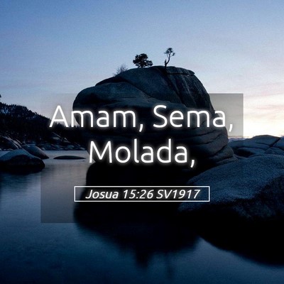 Picture 05 - Josua 15:26 SV1917 - Amam, Sema, - Bible Verse Picture
