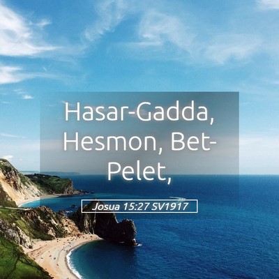 Picture 05 - Josua 15:27 SV1917 - Hasar-Gadda, Hesmon, - Bible Verse Picture