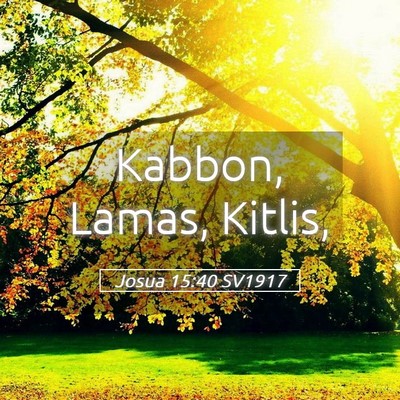 Picture 05 - Josua 15:40 SV1917 - Kabbon, Lamas, - Bible Verse Picture