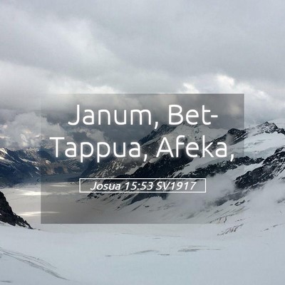 Picture 05 - Josua 15:53 SV1917 - Janum, Bet-Tappua, - Bible Verse Picture