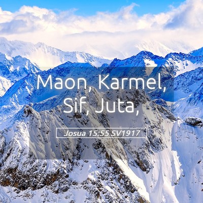 Picture 05 - Josua 15:55 SV1917 - Maon, Karmel, Sif, - Bible Verse Picture