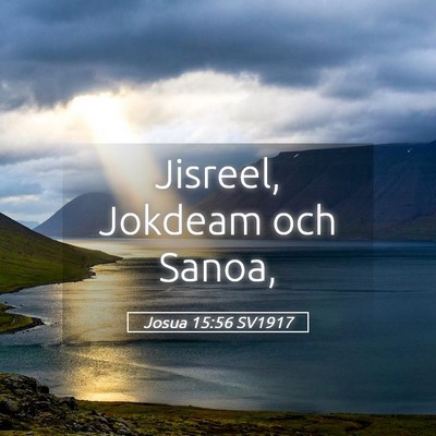 Picture 05 - Josua 15:56 SV1917 - Jisreel, Jokdeam och - Bible Verse Picture