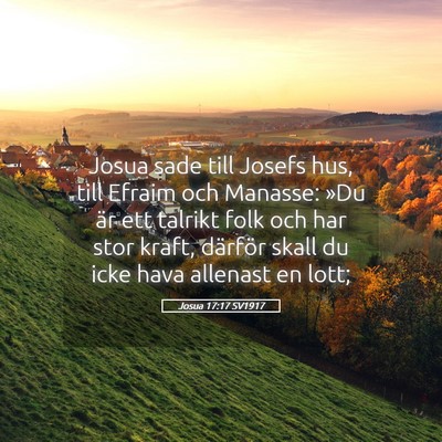 Picture 05 - Josua 17:17 SV1917 - Josua sade till Josefs hus, till Efraim och - Bible Verse Picture