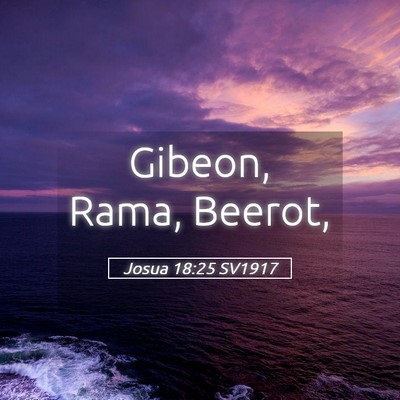 Picture 05 - Josua 18:25 SV1917 - Gibeon, Rama, - Bible Verse Picture