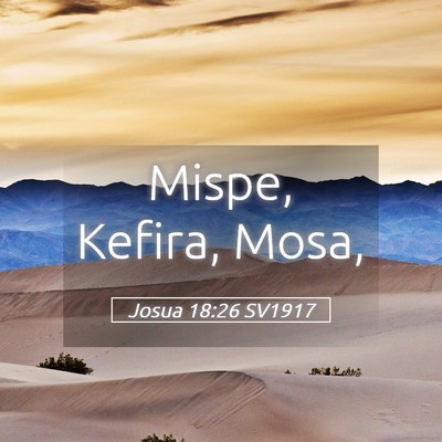 Picture 05 - Josua 18:26 SV1917 - Mispe, Kefira, - Bible Verse Picture