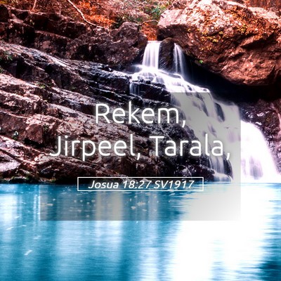 Picture 05 - Josua 18:27 SV1917 - Rekem, Jirpeel, - Bible Verse Picture