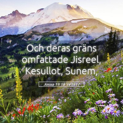 Picture 05 - Josua 19:18 SV1917 - Och deras gräns omfattade Jisreel, Kesullot, - Bible Verse Picture