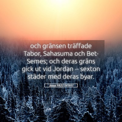 Picture 05 - Josua 19:22 SV1917 - och gränsen träffade Tabor, Sahasuma och - Bible Verse Picture