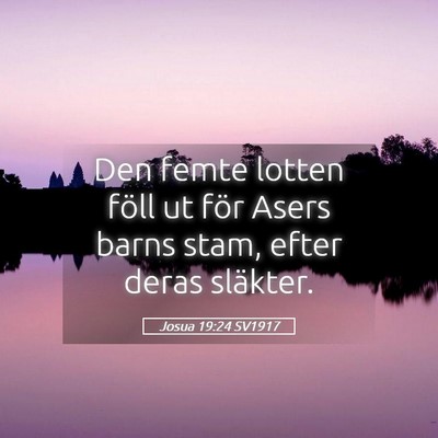 Picture 05 - Josua 19:24 SV1917 - Den femte lotten föll ut för Asers barns stam, - Bible Verse Picture
