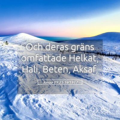Picture 05 - Josua 19:25 SV1917 - Och deras gräns omfattade Helkat, Hali, Beten, - Bible Verse Picture