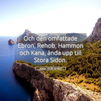 Picture 05 - Josua 19:28 SV1917 - Och den omfattade Ebron, Rehob, Hammon och Kana, - Bible Verse Picture