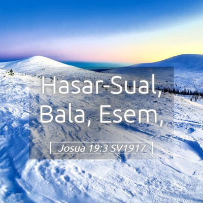 Picture 05 - Josua 19:3 SV1917 - Hasar-Sual, Bala, - Bible Verse Picture