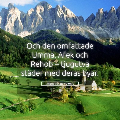 Picture 05 - Josua 19:30 SV1917 - Och den omfattade Umma, Afek och Rehob -- - Bible Verse Picture