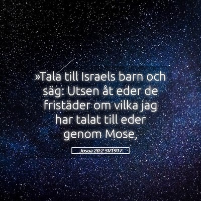 Picture 05 - Josua 20:2 SV1917 - »Tala till Israels barn och säg: Utsen åt eder - Bible Verse Picture
