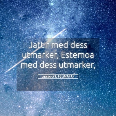 Picture 05 - Josua 21:14 SV1917 - Jattir med dess utmarker, Estemoa med dess - Bible Verse Picture