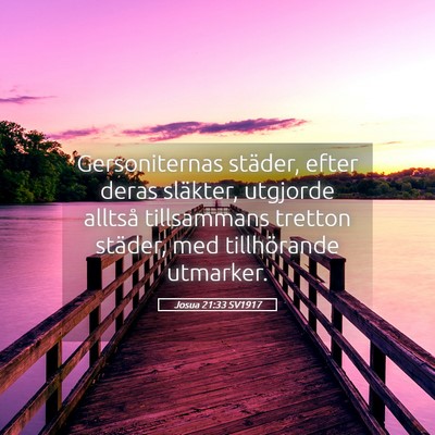 Picture 05 - Josua 21:33 SV1917 - Gersoniternas städer, efter deras släkter, - Bible Verse Picture