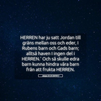 Picture 05 - Josua 22:25 SV1917 - HERREN har ju satt Jordan till gräns mellan oss - Bible Verse Picture