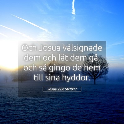 Picture 05 - Josua 22:6 SV1917 - Och Josua välsignade dem och lät dem gå, och - Bible Verse Picture