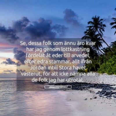 Picture 05 - Josua 23:4 SV1917 - Se, dessa folk som ännu äro kvar har jag genom - Bible Verse Picture