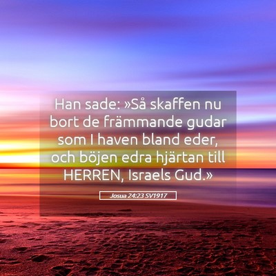 Picture 05 - Josua 24:23 SV1917 - Han sade: »Så skaffen nu bort de främmande - Bible Verse Picture