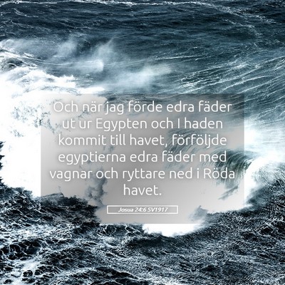 Picture 05 - Josua 24:6 SV1917 - Och när jag förde edra fäder ut ur Egypten och - Bible Verse Picture