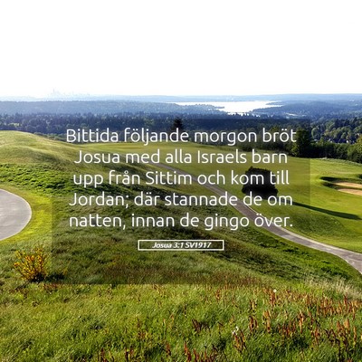 Picture 05 - Josua 3:1 SV1917 - Bittida följande morgon bröt Josua med alla - Bible Verse Picture