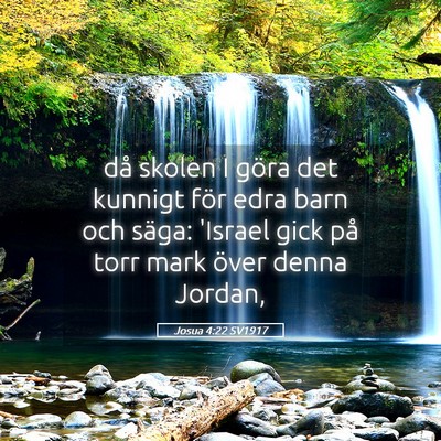 Picture 05 - Josua 4:22 SV1917 - då skolen I göra det kunnigt för edra barn och - Bible Verse Picture
