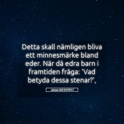 Picture 05 - Josua 4:6 SV1917 - Detta skall nämligen bliva ett minnesmärke - Bible Verse Picture