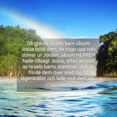 Picture 05 - Josua 4:8 SV1917 - Då gjorde Israels barn såsom Josua bjöd dem; - Bible Verse Picture