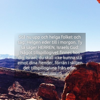 Picture 05 - Josua 7:13 SV1917 - Stå nu upp och helga folket och säg: Helgen - Bible Verse Picture