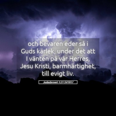 Picture 05 - Judasbrevet 1:21 SV1917 - och bevaren eder så i Guds kärlek, under det - Bible Verse Picture